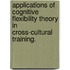 Applications of Cognitive Flexibility Theory in Cross-Cultural Training.
