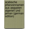 Arabische Pflanzennamen aus Aegypten Algerien und Jeman (German Edition) by Schweinfurth G.