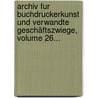 Archiv Fur Buchdruckerkunst Und Verwandte Geschäftszwiege, Volume 26... by Unknown