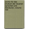 Archiv Für Das Studium Der Neueren Sprachen Und Literaturen, Volume 104 door Berliner Gesellschaft FüR. Das Studium Der Neueren Sprachen