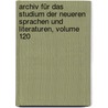 Archiv Für Das Studium Der Neueren Sprachen Und Literaturen, Volume 120 door Berliner Gesellschaft FüR. Das Studium Der Neueren Sprachen