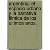 Argentina: El Espacio Urbano y La Narrativa Filmica de Los Ultimos Anos. by Alberto Chamorro