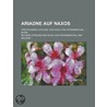 Ariadne Auf Naxos; Oper in Einem Aufzuge Von Hugo Von Hofmannsthal Musik by Richard Strauss