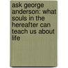 Ask George Anderson: What Souls in the Hereafter Can Teach Us about Life by George Anderson