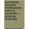 Asombrosa Cercania: Meditaciones Sobre la Eucaristia = Amazing Closeness door Tadeusz Dajczer