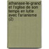 Athanase-Le-Grand Et L'Eglise de Son Temps En Lutte Avec L'Arianisme (2)