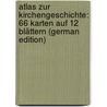 Atlas Zur Kirchengeschichte: 66 Karten Auf 12 Blättern (German Edition) door Mulert Hermann