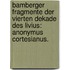 Bamberger Fragmente der vierten Dekade des Livius: Anonymus Cortesianus.