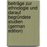 Beiträge Zur Ethnologie Und Darauf Begründete Studien (German Edition) door [Bastian Adolf
