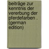 Beiträge Zur Kenntnis Der Vererbung Der Pferdefarben . (German Edition) door Richard Walther Adolf