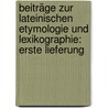 Beiträge Zur Lateinischen Etymologie Und Lexikographie: Erste Lieferung by Ernst Friedrich Karcher