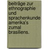 Beiträge zur Ethnographie und Sprachenkunde Amerika's zumal Brasiliens. door Karl Friedrich Phil[Ipp] Von Martius
