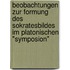 Beobachtungen zur Formung des Sokratesbildes im platonischen "Symposion"