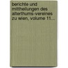 Berichte Und Mittheilungen Des Alterthums-vereines Zu Wien, Volume 11... by Verein FüR. Geschichte Der Stadt Wien