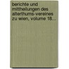 Berichte Und Mittheilungen Des Alterthums-vereines Zu Wien, Volume 18... by Verein FüR. Geschichte Der Stadt Wien