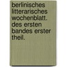 Berlinisches Litterarisches Wochenblatt. Des ersten Bandes erster Theil. by Unknown
