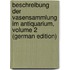 Beschreibung Der Vasensammlung Im Antiquarium, Volume 2 (German Edition)