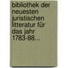 Bibliothek Der Neuesten Juristischen Litteratur Für Das Jahr 1783-88... by August Friedrich Schott