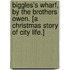 Biggles's Wharf, by the Brothers Owen. [A Christmas story of City life.]