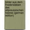 Bilder aus dem Friedensleben des Altpreussischen Heeres (German Edition) door Wohlfahrt B.