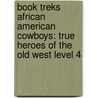 Book Treks African American Cowboys: True Heroes of the Old West Level 4 by Jeffrey B. Fuerst
