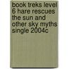 Book Treks Level 6 Hare Rescues the Sun and Other Sky Myths Single 2004c door Cynthia Benjamin
