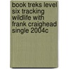Book Treks Level Six Tracking Wildlife with Frank Craighead Single 2004c by M.J. Calabro