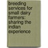 Breeding Services for Small Dairy Farmers: Sharing the Indian Experience
