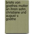 Briefe von Goethes Mutter an ihren Sohn, Christiane und August V. Goethe