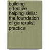 Building Effective Helping Skills: The Foundation of Generalist Practice door D. Mark Ragg