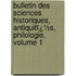 Bulletin Des Sciences Historiques, Antiquitï¿½S, Philologie, Volume 1