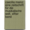 Caecilia Mainz: Eine Zeitschrift für die musikalische Welt, Elfter Band door Onbekend
