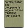 Caractérisation des groupements végétaux d'une mosaique forêt-savane door Florence Palla