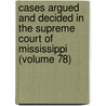 Cases Argued and Decided in the Supreme Court of Mississippi (Volume 78) door Mississippi Supreme Court