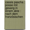 Cassis Pascha : Posse mit Gesang in einem Akte : nach dem Französischen by Treumann