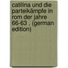 Catilina Und Die Parteikämpfe in Rom Der Jahre 66-63 . (German Edition) door Von Stern Ernst