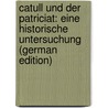 Catull Und Der Patriciat: Eine Historische Untersuchung (German Edition) door Büdinger Max