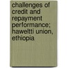 Challenges of credit and repayment performance; Haweltti Union, Ethiopia door Siyoum Adamu
