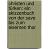 Christen und Türken: Ein Skizzenbuch von der Save bis zum eisernen Thor door Kapper Siegfried