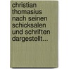 Christian Thomasius Nach Seinen Schicksalen Und Schriften Dargestellt... by Heinrich Luden