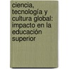 Ciencia, Tecnología y Cultura Global: Impacto en la Educación Superior door Nydia MaríA. Castillo Pérez