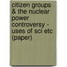 Citizen Groups & The Nuclear Power Controversy - Uses Of Sci Etc (Paper) door Raphael G. Kasper