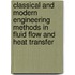 Classical and Modern Engineering Methods in Fluid Flow and Heat Transfer