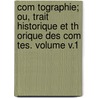 Com Tographie; Ou, Trait Historique Et Th Orique Des Com Tes. Volume V.1 door Alexandre Guy Pingre