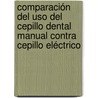 Comparación del Uso del Cepillo Dental Manual Contra Cepillo Eléctrico door Rogelio A. Elizondo P