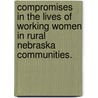 Compromises in the Lives of Working Women in Rural Nebraska Communities. door Amy L. Chatelain