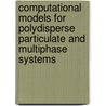 Computational Models for Polydisperse Particulate and Multiphase Systems by Rodney O. Fox