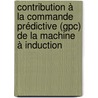 Contribution à La Commande Prédictive (gpc) De La Machine à Induction door Kamel Barra