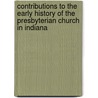 Contributions to the Early History of the Presbyterian Church in Indiana door Hanford A. (Hanford Abram) Edson