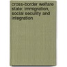 Cross-Border Welfare State: Immigration, Social Security and Integration by C. Vonk